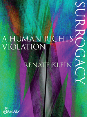 Surrogacy: A Human Rights Violation - Renate Klein