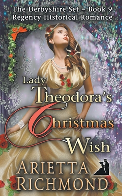 Lady Theodora's Christmas Wish: Regency Historical Romance - Arietta Richmond