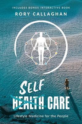 SelfCare: Lifestyle Medicine for the People - Rory Callaghan