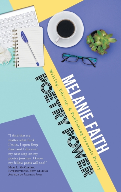Poetry Power: Writing, Editing, & Publishing Dynamic Poetry - Melanie Faith