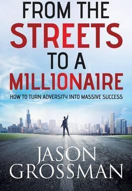 From the Streets to a Millionaire - Jason Grossman