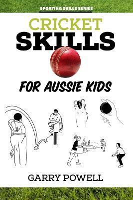 Cricket Skills for Aussie Kids - Garry Powell