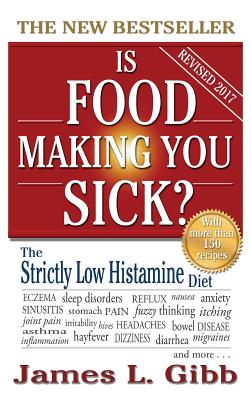 Is Food Making You Sick?: The Strictly Low Histamine Diet - James L. Gibb