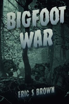 Bigfoot War: Movie Edition - Eric S. Brown