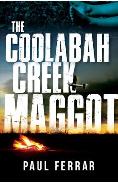 Coperta cărții 'The Coolabah Creek Maggot - Paul Ferrar'