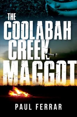 Coperta cărții 'The Coolabah Creek Maggot - Paul Ferrar'
