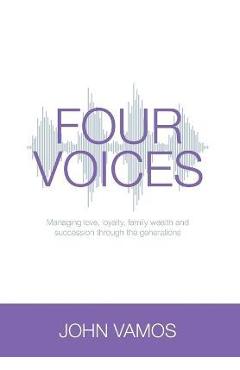 Coperta cărții 'Four Voices: Managing love, loyalty, family wealth and succession through the generations - John Vamos'