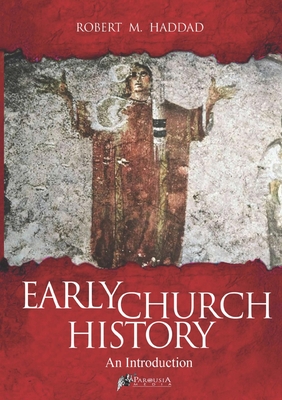 Early Church History - Robert M. Haddad