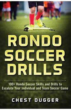Coperta cărții 'Rondo Soccer Drills: 100+ Rondo Soccer Skills and Drills to Escalate Your Individual and Team Soccer Game - Chest Dugger'