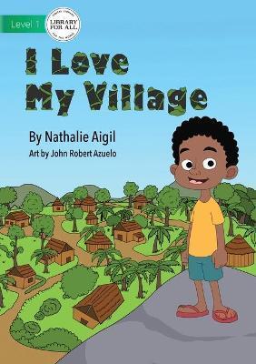 I Love My Village - Nathalie Aigil