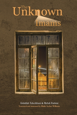 The Unknown Imams: The Life and Thought of Their Eminences, the Imams Musa Ibn Ja'far Al-Kadhim, Muhammad Ibn Ali Al-Jawad, Ali Ibn Muham - Mehdi Rahimi