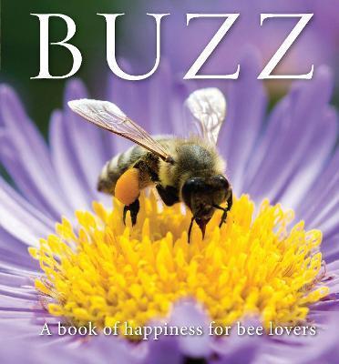Buzz: A Book of Happiness for Bee Lovers - Adam Langstroth