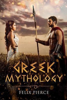 Greek Mythology - Felix Pierce