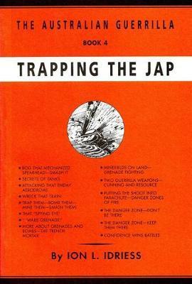 Trapping the Jap: The Australian Guerrilla Book 4 - Ion Idriess