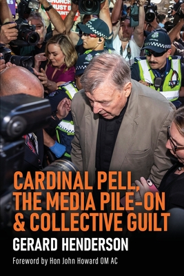 Cardinal Pell, the Media Pile-On & Collective Guilt - Gerard Henderson