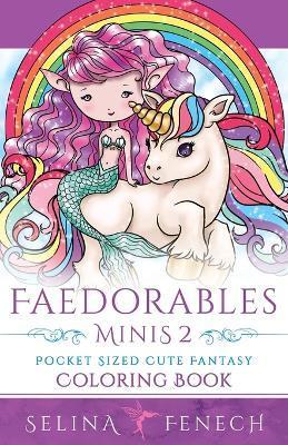 Faedorables Minis 2 - Pocket Sized Cute Fantasy Coloring Book - Selina Fenech
