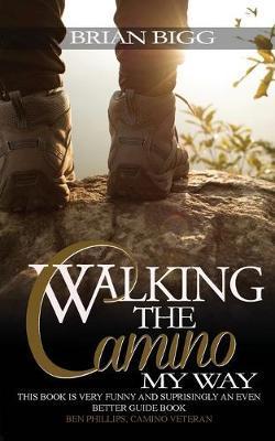 Coperta cărții 'Walking the Camino: My Way - Brian Bigg'