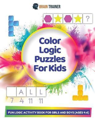 Color Logic Puzzles For Kids - Fun Logic Activity Book For Girls And Boys (Ages 4-6) - Brain Trainer
