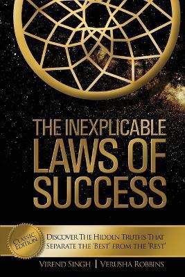 The Inexplicable Laws of Success: Discover the Hidden Truths That Separate the 'Best' from the 'Rest' (Classic Edition) - Singh Virend