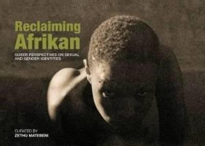 Reclaiming Afrikan. Queer Perspectives on Sexual and Gender Indentities - Zethu Matabeni