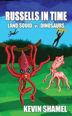 Russells in Time: Land Squid vs Dinosaurs - Kevin Shamel