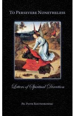 Coperta cărții 'To Persevere Nonetheless: Letters of Spiritual Direction - Piotr Rostworowski'