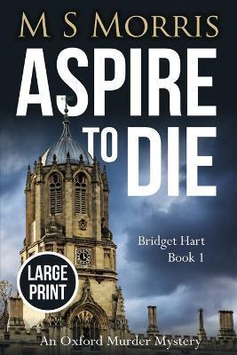 Aspire to Die (Large Print): An Oxford Murder Mystery - M. S. Morris