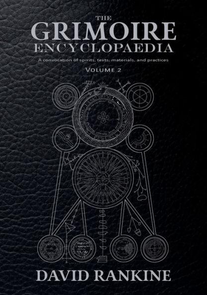 The Grimoire Encyclopaedia: Volume 2: A convocation of spirits, texts, materials, and practices - David Rankine