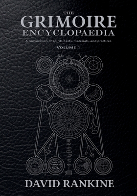 The Grimoire Encyclopaedia: Volume 1: A convocation of spirits, texts, materials, and practices - David Rankine