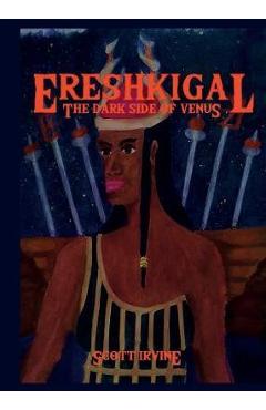 Coperta cărții 'Ereshkigal: The Dark Side of Venus - Scott Irvine'