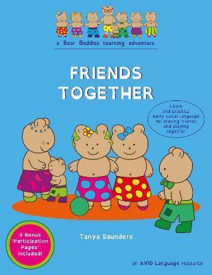 Friends Together: A Bear Buddies Learning Adventure: learn and practice early social language for making friends and playing together - Tanya Saunders