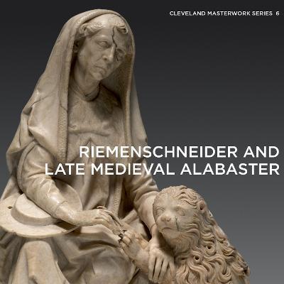 Riemenschneider and Late Medieval Alabaster - Gerhard Lutz