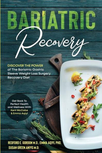 Bariatric Recovery: Discover the Power of The Bariatric Gastric Sleeve Weight Loss Surgery Recovery Diet - Get Back To Perfect Health and - Redford E. Gordon