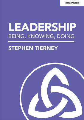 Leadership: Being, Knowing, Doing - Stephen Tierney