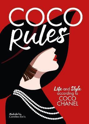 Coco Rules: Life and Style According to Coco Chanel - Katherine Ormerod