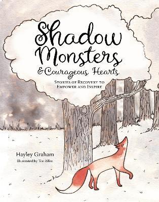 Shadow Monsters and Courageous Hearts: Stories of Recovery to Empower and Inspire - Tor Allen