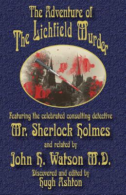 The Adventure of the Lichfield Murder: Featuring the celebrated consulting detective Mr. Sherlock Holmes and related by John H. Watson M.D. - Hugh Ashton