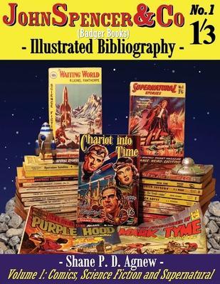 John Spencer & Co (Badger Books) Illustrated Bibliography: Volume 1: Comics, Science Fiction & Supernatural - Shane P. D. Agnew