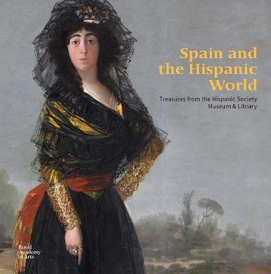 Spain and the Hispanic World: Treasures from the Hispanic Society Museum & Library - Patrick Lenaghan