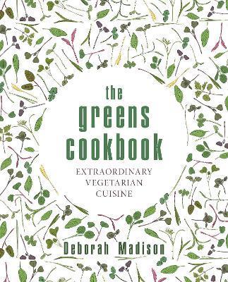 The Greens Cookbook: Extraordinary Vegetarian Cuisine - Deborah Madison