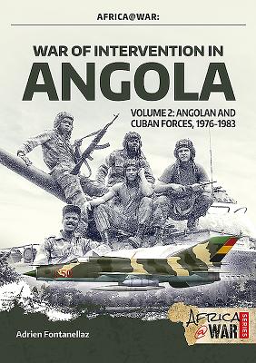 War of Intervention in Angola: Volume 2 - Angolan and Cuban Forces, 1976-1983 - Adrien Fontanellaz