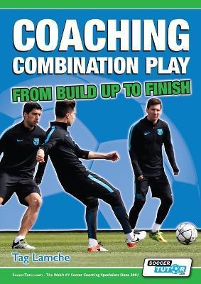 Coaching Combination Play - From Build Up to Finish - Tag Lamche