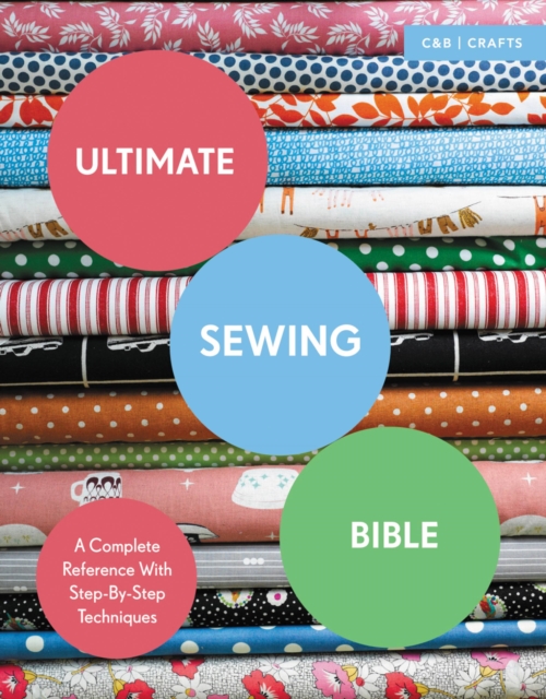 Ultimate Sewing Bible: A Complete Reference with Step-By-Step Techniques - Marie Clayton