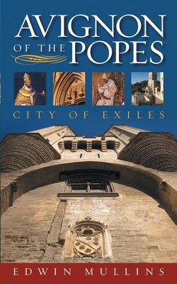 Avignon of the Popes: City of Exiles - Edwin Mullins