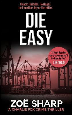 Die Easy: #10: Charlie Fox Crime Mystery Thriller Series - Zoe Sharp