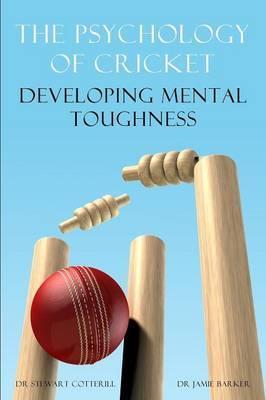 The Psychology of Cricket: Developing Mental Toughness [Cricket Academy Series] - Stewart Cotterill