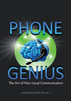 Phone Genius: The art of non-visual communication - Michelle Mills-porter