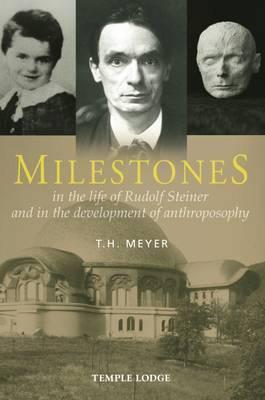 Milestones: In the Life of Rudolf Steiner and in the Development of Anthroposophy - T. H. Meyer
