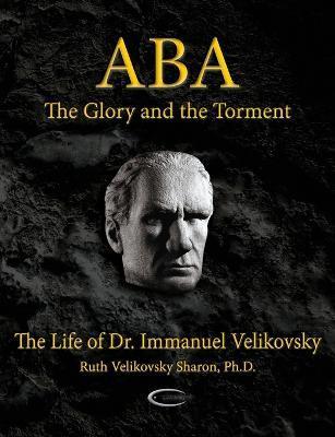 ABA - The Glory and the Torment: The Life of Dr. Immanuel Velikovsky - Ruth Velikovsky Sharon