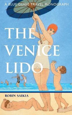 The Venice Lido: A Blue Guide Travel Monograph - Robin Saikia
